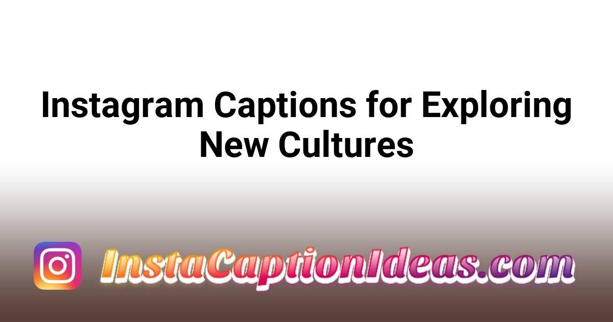 Instagram Captions for Exploring New Cultures
