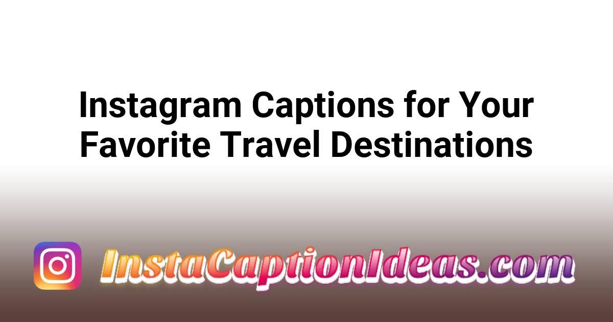 Instagram Captions for Your Favorite Travel Destinations